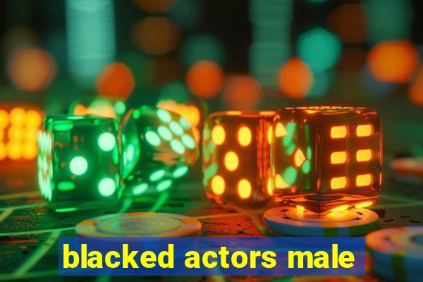 blacked actors male